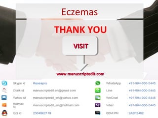 Eczemas
THANK YOU
www.manuscriptedit.comwww.manuscriptedit.com
VISITVISIT
 
