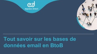 Tout savoir sur les bases de
données email en BtoB
 