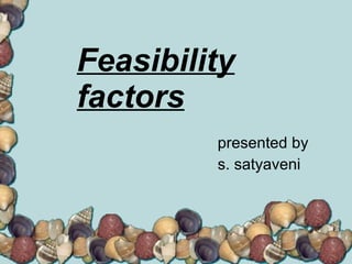 Feasibility factors presented by s. satyaveni 