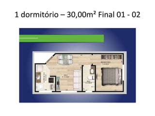 1 dormitório – 30,00m² Final 01 - 02
 