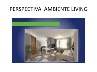 PERSPECTIVA AMBIENTE LIVING
 