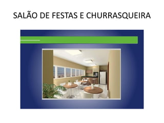 SALÃO DE FESTAS E CHURRASQUEIRA
 