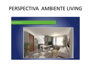 PERSPECTIVA AMBIENTE LIVING
 