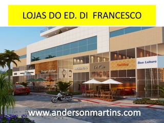 LOJAS DO ED. DI FRANCESCO
 