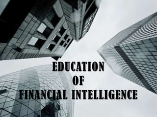 EDUCATION
OF
FINANCIAL INTELLIGENCE

 