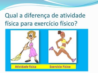 Diferença de atividade física para Exercício físico! | PPTX