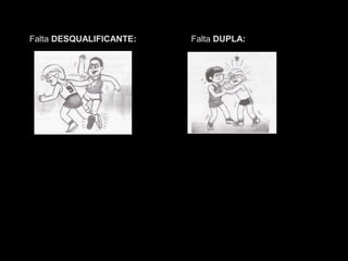 Falta DESQUALIFICANTE: Falta DUPLA:
 