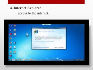 4. Internet Explorer
access to the internet.
 