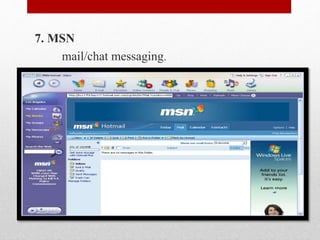 7. MSN
mail/chat messaging.
 