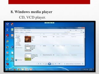 8. Windows media player
CD, VCD player.
 