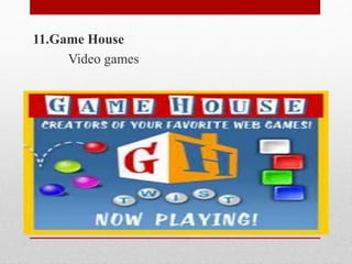 11.Game House
Video games
 
