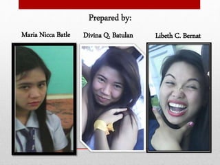 Prepared by:
Maria Nicca Batle Divina Q. Batulan Libeth C. Bernat
 
