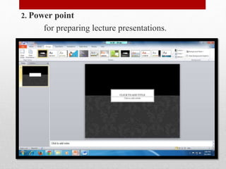 2. Power point
for preparing lecture presentations.
 