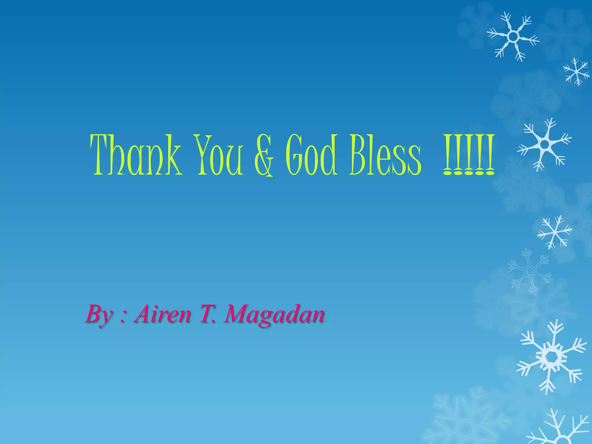Thank You & God Bless !!!!!
By : Airen T. Magadan