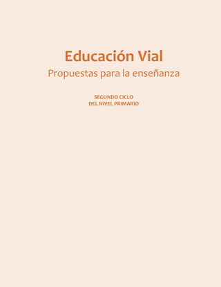 Educación Vial
Propuestas para la enseñanza
SEGUNDO CICLO
DEL NIVEL PRIMARIO
 