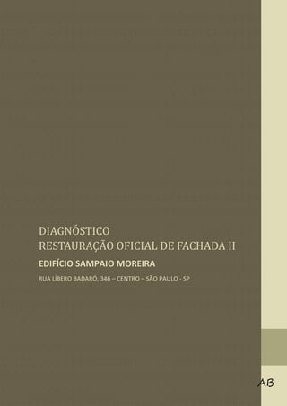 DIAGNÓSTICÓ
RESTAURAÇAÓ ÓFICIAL DE FACHADA II
EDIFÍCIO SAMPAIO MOREIRA
RUA LÍBERO BADARÓ, 346 – CENTRO – SÃO PAULO - SP
 