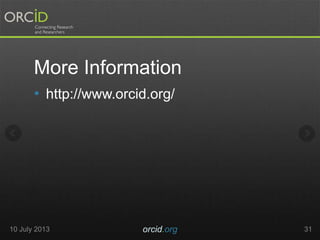 More Information
• http://www.orcid.org/
10 July 2013 orcid.org 31
 