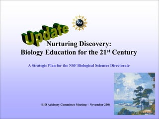 Daniel Pinkham
Nurturing Discovery:
Biology Education for the 21st Century
A Strategic Plan for the NSF Biological Sciences Directorate
BIO Advisory Committee Meeting – November 2004
 