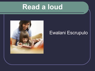 Ewalani Escrupulo Read a loud   