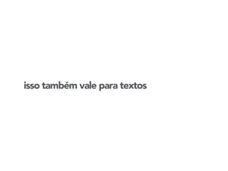 isso também vale para textos 
 