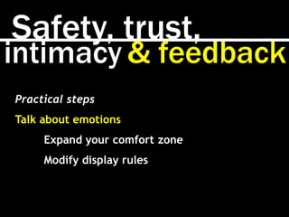 Safety, trust,
intimacy & feedback
Practical steps
Talk about emotions
Expand your comfort zone
Modify display rules
 