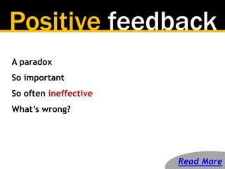 Positive feedback
A paradox
So important
So often ineffective
What’s wrong?
Read More
 