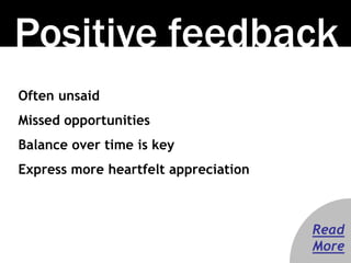Positive feedback 
Often unsaid 
Missed opportunities 
Balance over time is key 
Express more heartfelt appreciation 
Read...