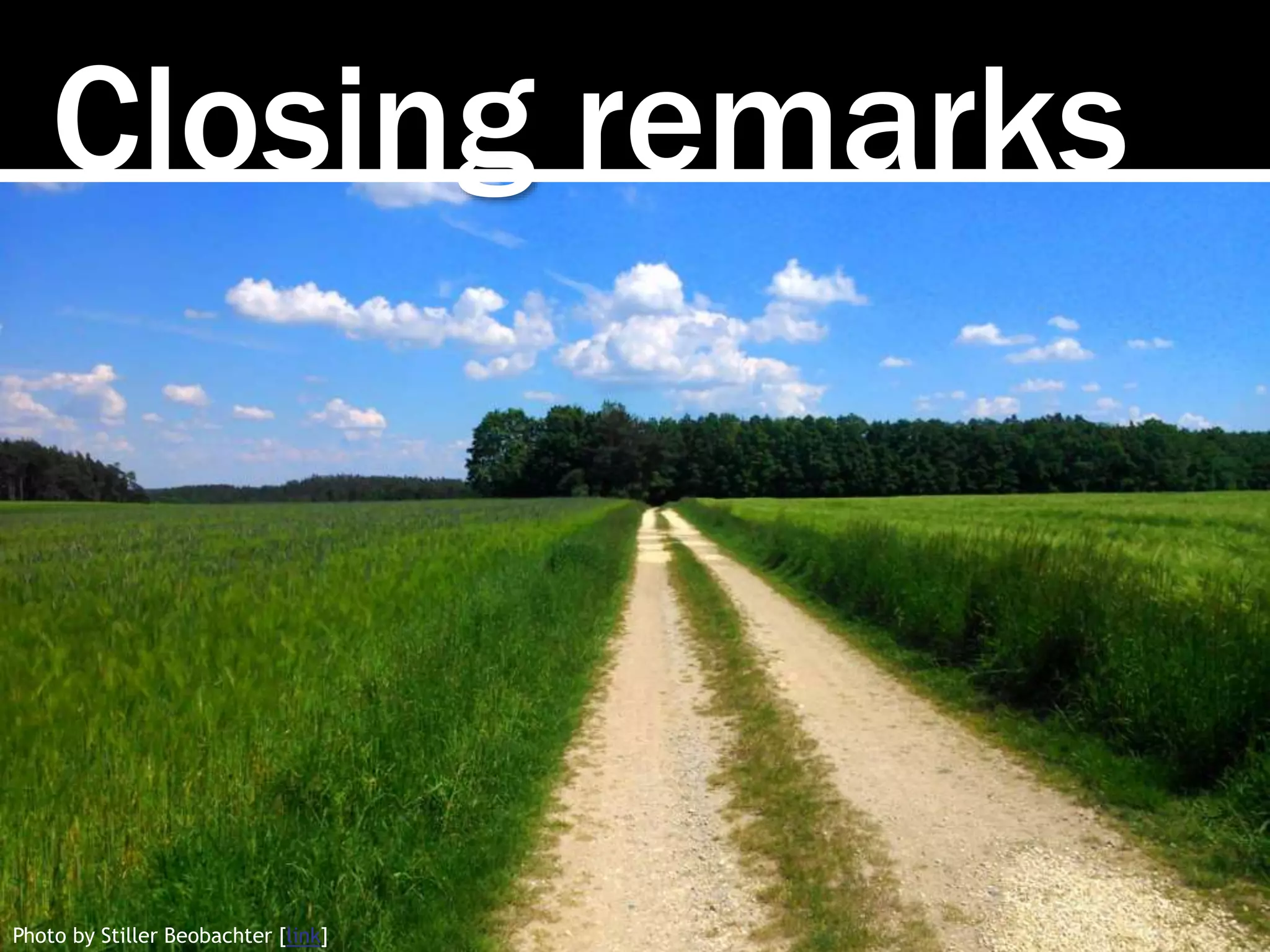 Closing remarks
Photo by Stiller Beobachter [link]
 