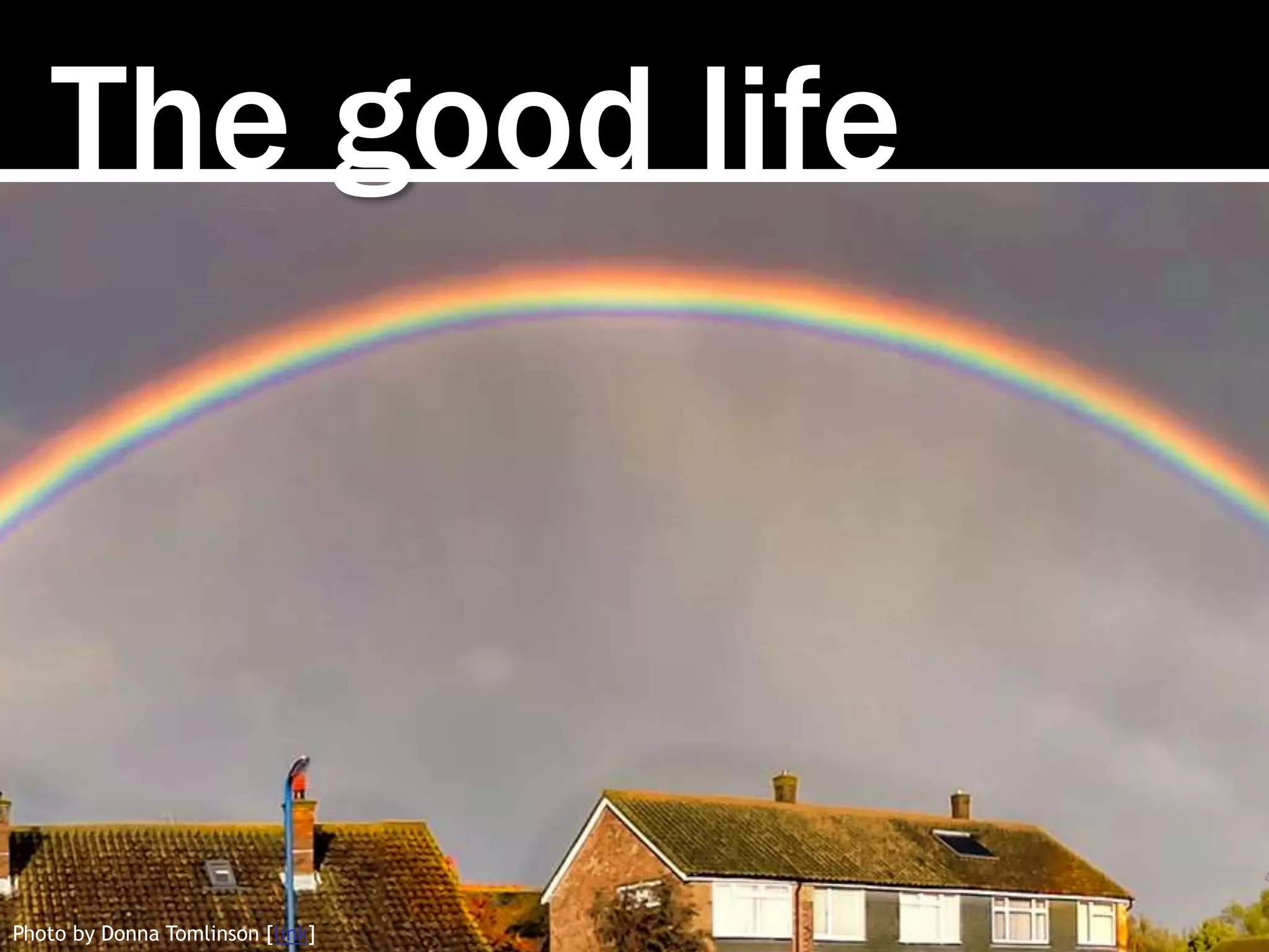 The good life
Photo by Donna Tomlinson [link]
 