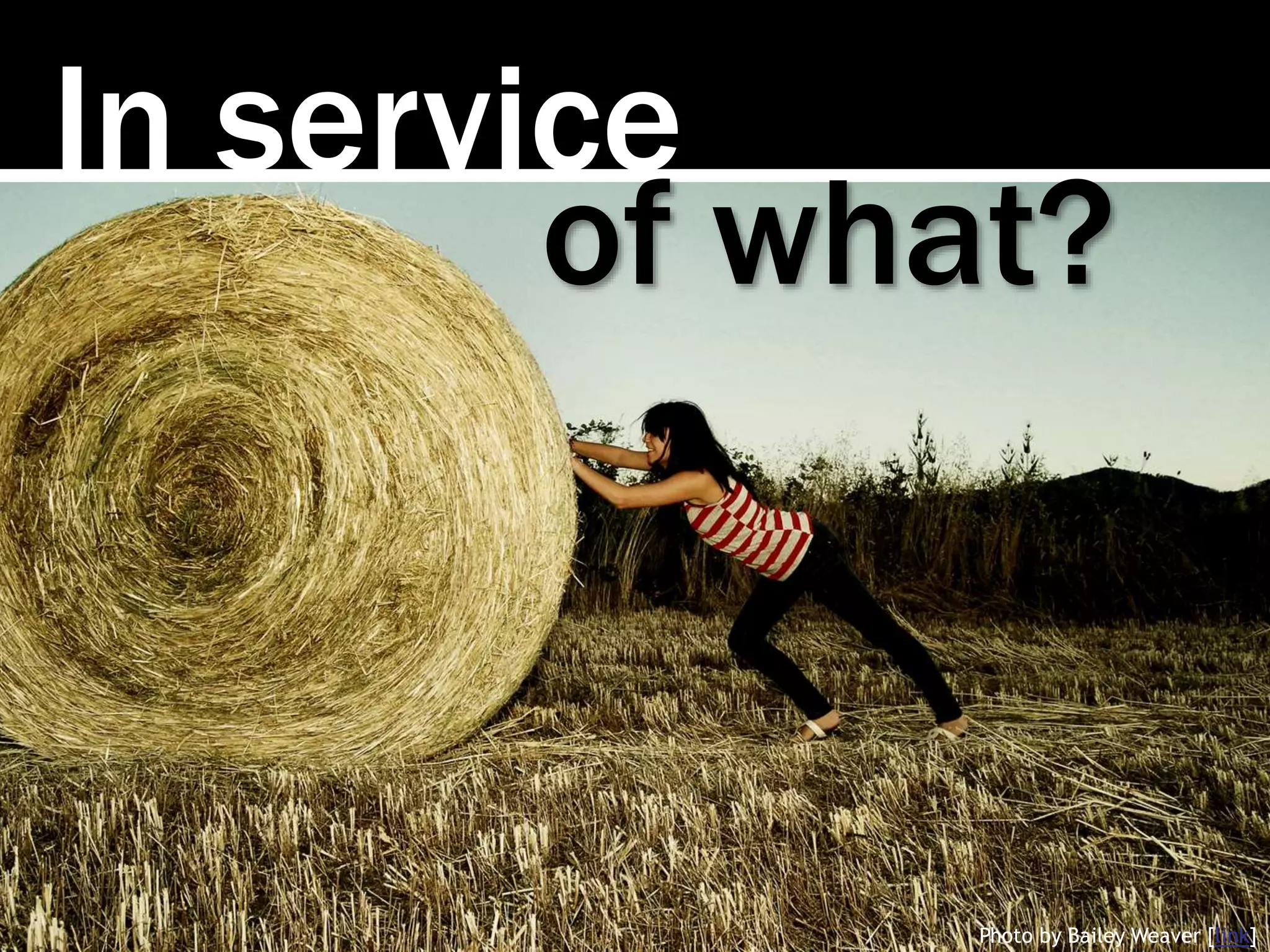 In service
of what?
Photo by Bailey Weaver [link]
 