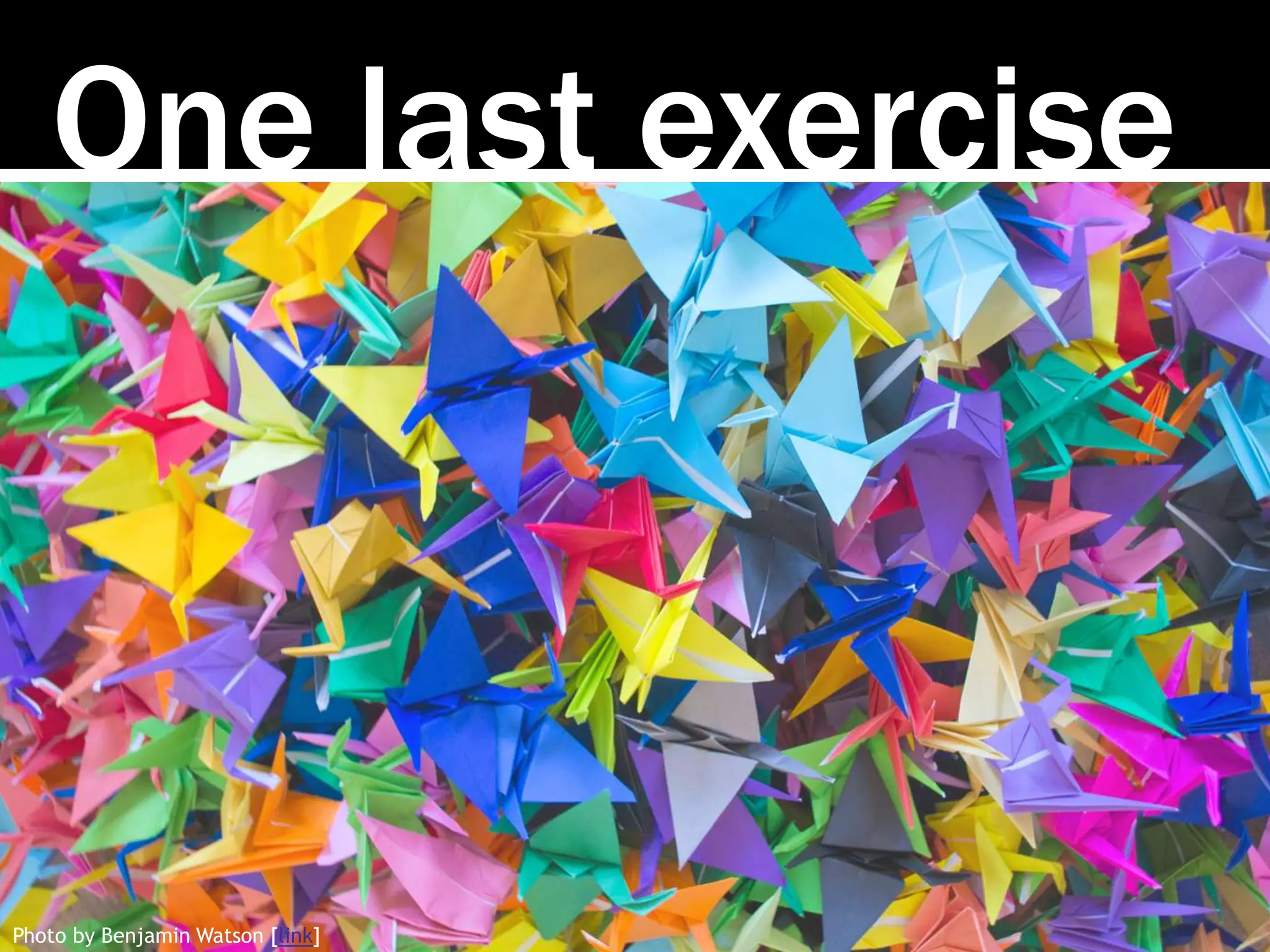 One last exercise
Photo by Benjamin Watson [link]
 