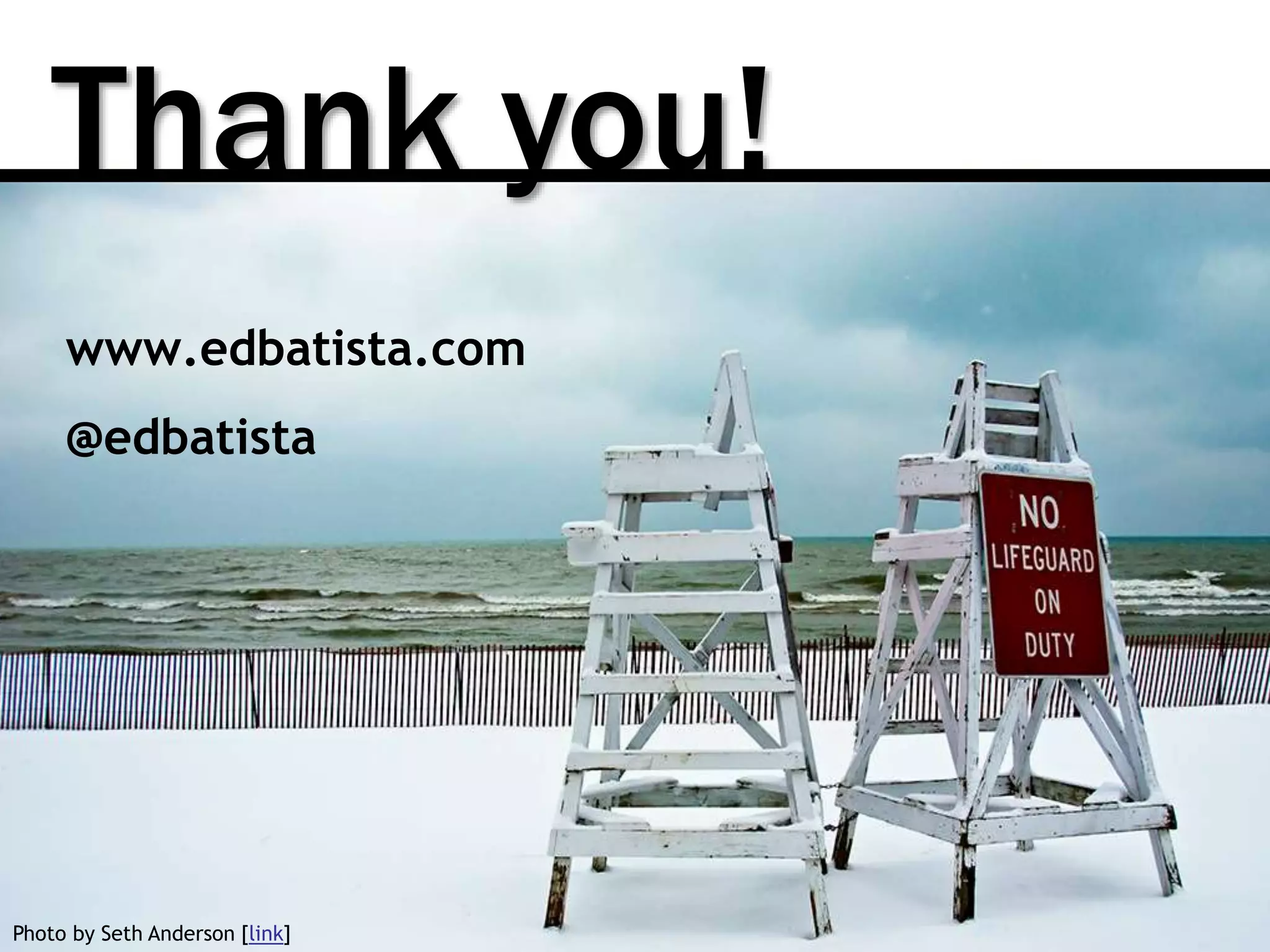 Thank you!
Photo by Seth Anderson [link]
www.edbatista.com
@edbatista
 