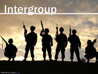 Intergroup
Photo by U.S. Army [link]
 