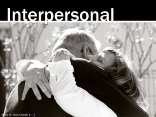 Interpersonal
Photo by Tania Cataldo [link]
 