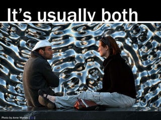 It’s usually both
Photo by Anne Worner [link]
 