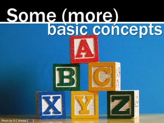 Some (more)
Photo by O C Always [link]
basic concepts
 