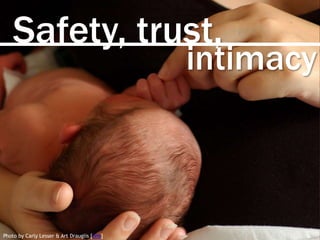 Safety, trust,
Photo by Carly Lesser & Art Drauglis [link]
intimacy
 