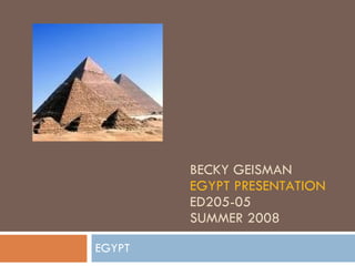 BECKY GEISMAN EGYPT  PRESENTATION ED205-05 SUMMER 2008 EGYPT 