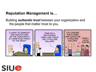 Reputation Management is…<br />Building authentictrust between your organization and the people that matter most to you.<b...