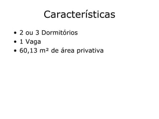 Características 2 ou 3 Dormitórios 1 Vaga 60,13 m² de área privativa 