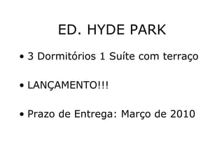 ED. HYDE PARK 3 Dormitórios 1 Suíte com terraço LANÇAMENTO!!! Prazo de Entrega: Março de 2010 