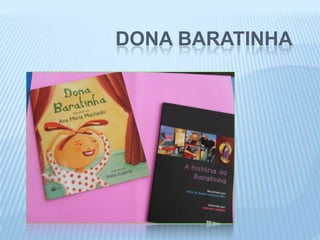 DONA BARATINHA
 