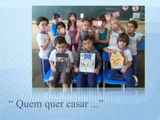 “ Quem quer casar ...”
 