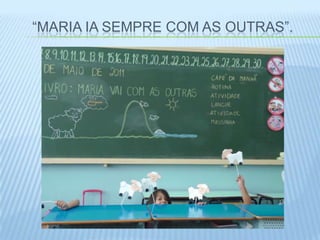 “MARIA IA SEMPRE COM AS OUTRAS”.
 