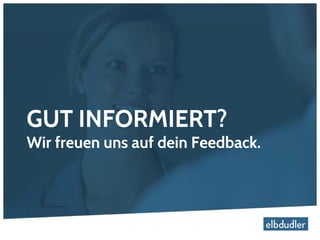 GUT INFORMIERT?
Wir freuen uns auf dein Feedback.
 