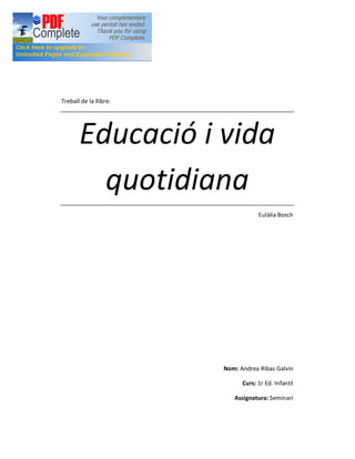 Treball de la llibre:
Educació i vida
quotidiana
Eulàlia Bosch
Nom: Andrea Ribas Galvín
Curs: 1r Ed. Infantil
Assignatura: Seminari
 