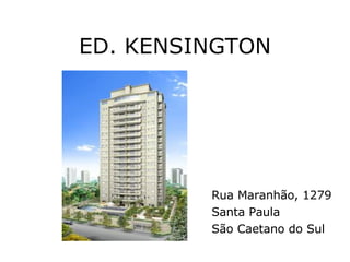 ED. KENSINGTON Rua Maranhão, 1279 Santa Paula São Caetano do Sul 