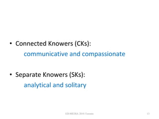 <ul><li>Connected Knowers (CKs):  </li></ul><ul><li>communicative and compassionate </li></ul><ul><li>Separate Knowers (SK...