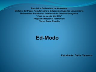 Ed-Modo 
Estudiante: Dairis Tarazona 
 