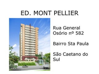 ED. MONT PELLIER ED. MONT PELLIER Rua General Osório nº 582  Bairro Sta Paula São Caetano do Sul 
